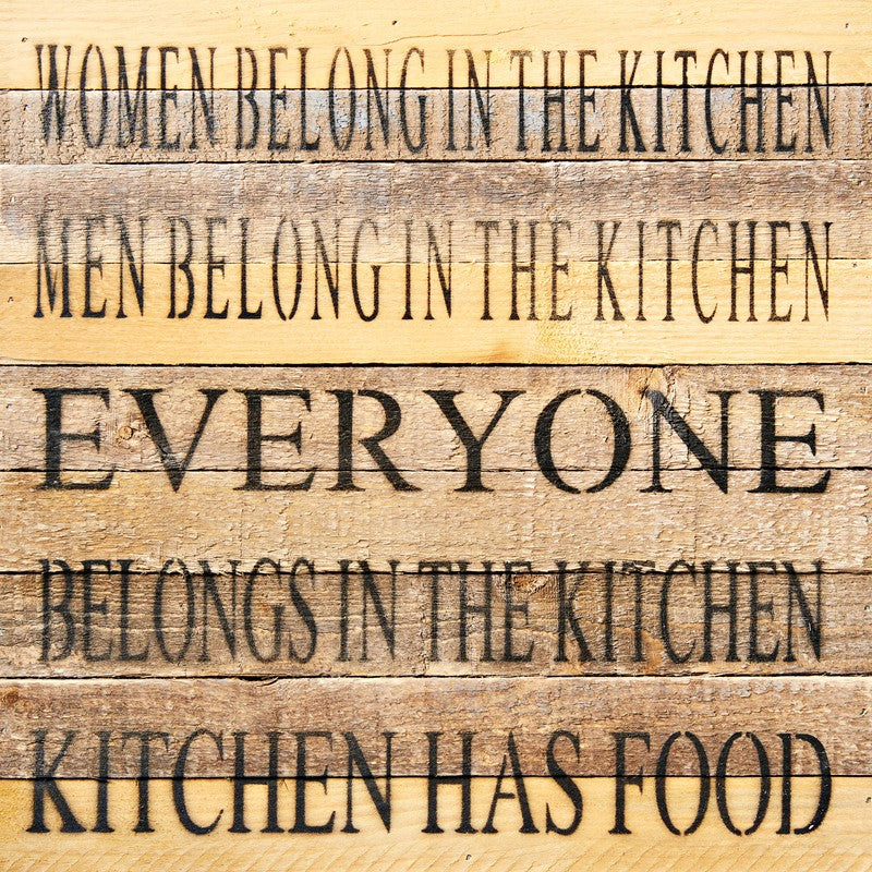 Women belong in the kitchen, men belong in the kitchen, everyone belongs in the kitchen, kitchen has food / 12x12 Reclaimed Wood Wall Art
