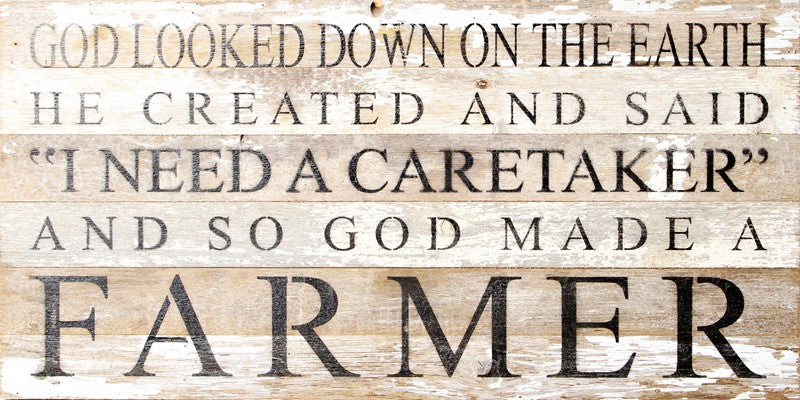 God looked down on the earth and said I need a caretaker