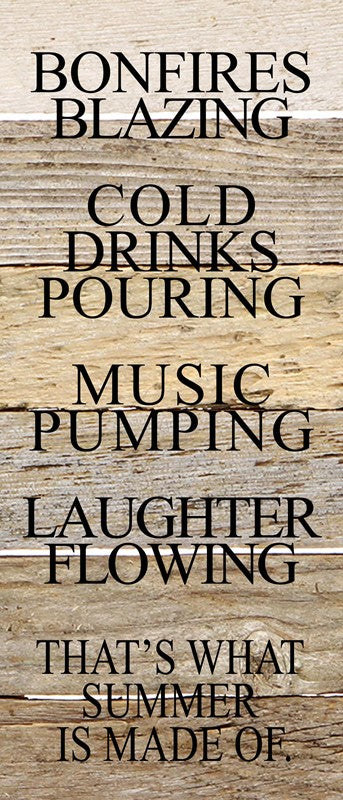 Bonfires blazing, cold drinks pouring, music pumping, laughter flowing. That's what summer is made of. / 6"x14" Reclaimed Wood Sign