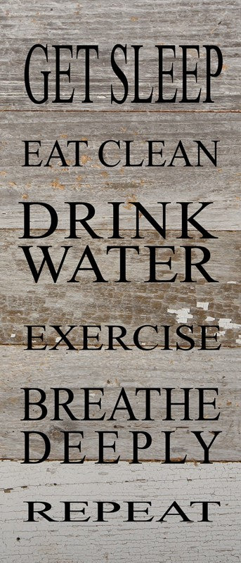 Get sleep, eat clean, drink water, exercise, breathe deeply, repeat / 6"x14" Reclaimed Wood Sign