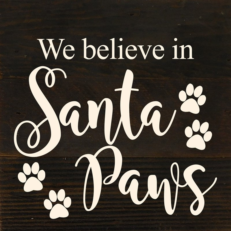 We believe in Santa Paws / 6"x6" Reclaimed Wood Sign