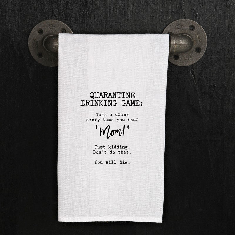 Quarantine drinking game: Take a drink every time you hear "MOM!" Just kidding. Don't do that