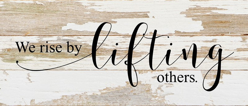 We rise by lifting others. / 14"x6" Reclaimed Wood Sign